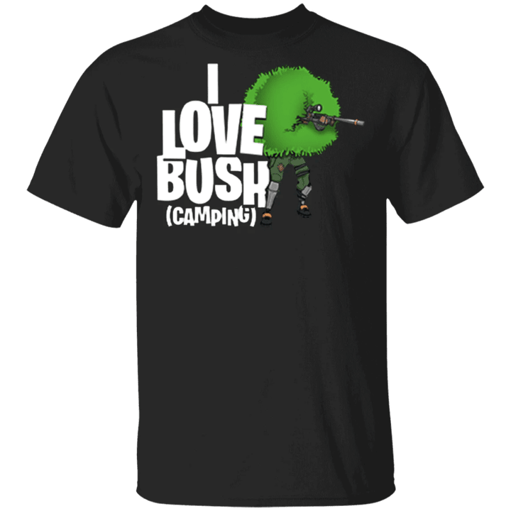 I Love Bush T-Shirt Camping Not The President Shirt Funny Shirt