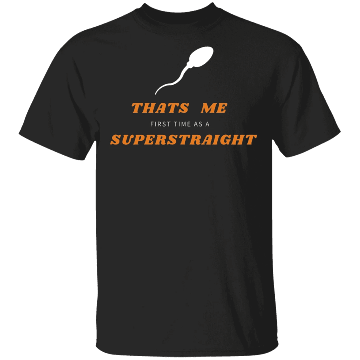Super Straight Shirt That's Me First Time As A Superstraight Movement Pride Month T-Shirt - Pfyshop.com