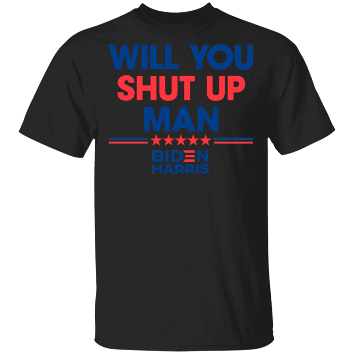 Will You Shut Up Man Biden Shirt Vote For Biden 2021 T-Shirt Anti Trump Merch
