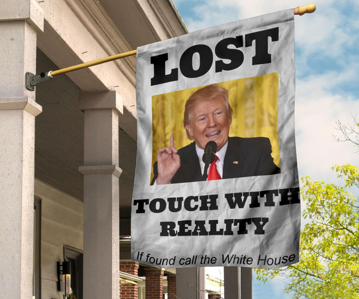 Trump Lost Flag Touch With Reality Funny Anti Trump Meme Anti Trump Sign Flag