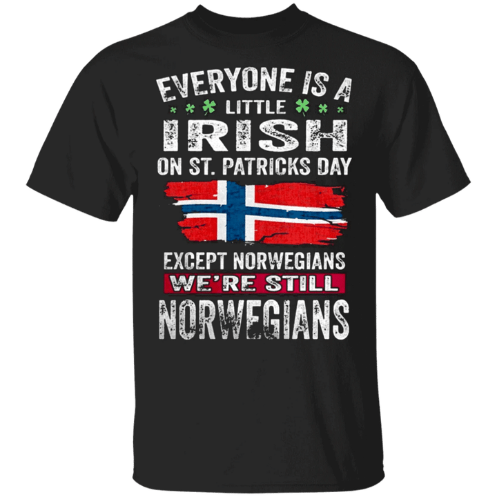 Everyone Is A Little Irish On St Patrick's Day Except Norwegian T-Shirt St Patricks Apparel