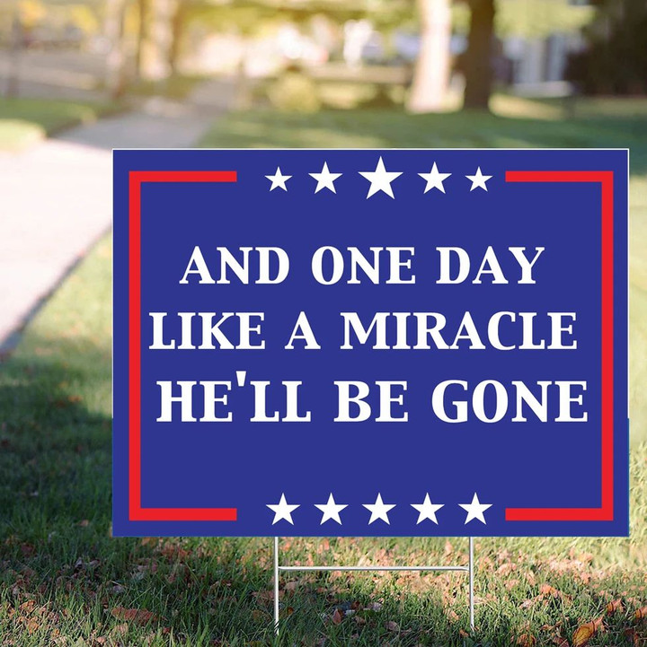 One Day Like A Miracle Yard Sign The Liar Byedon 2020 Yard Sign Anti Trump Gift