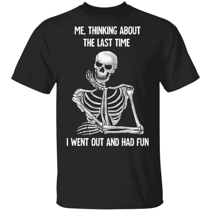Me Thinking About The Last Time I Went Out And Had Fun Shirt Skeleton Funny Saying Gifts - Pfyshop.com