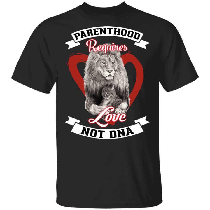 Lion And Cat Parenthood Requires Love Not DNA Shirt Funny Family T-Shirt Slogans Gift