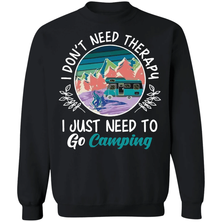 I Don't Need Therapy I Just Need To Go Campfire Sweatshirt Outdoor Activities Camping Clothes