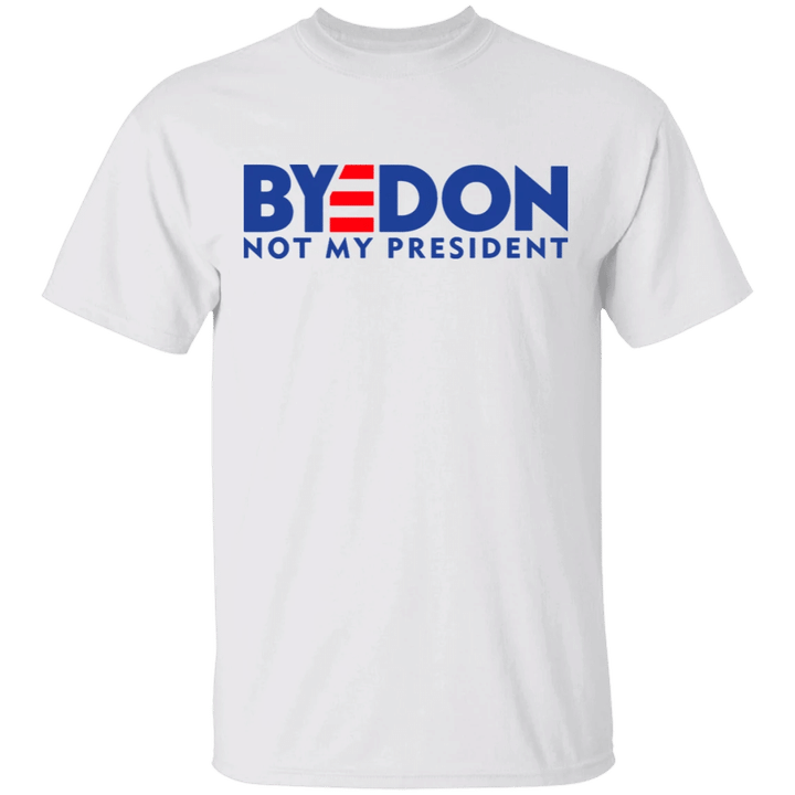Anti Trump Shirt ByeDon Trump Is Not My President T-Shirt For Men Women