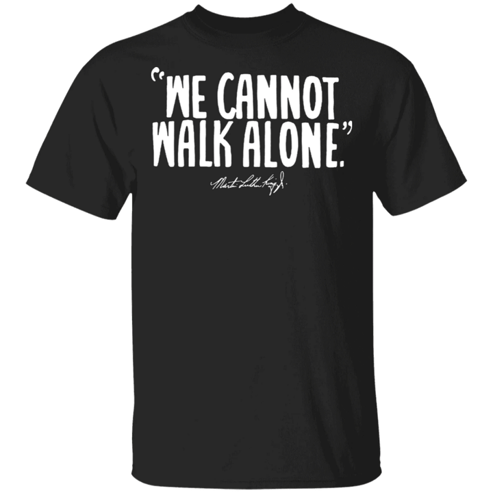 Nba Mlk Shirt We Can Not Walk Alone Mlk Quote Mlk Day 2021 Shirt