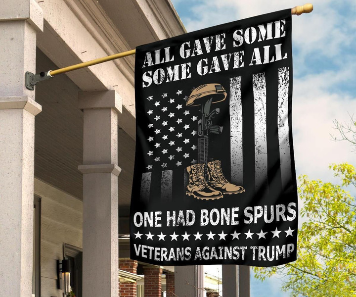 All Gave Some Some Gave All One Had Bone Spurs Flag Veterans Against Trump Flag For Front Yard - Pfyshop.com