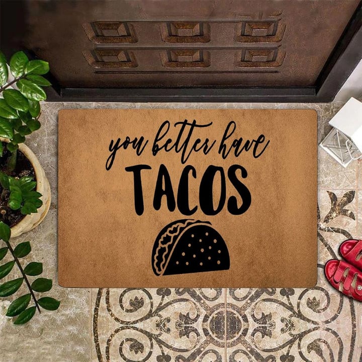 You Better Have Tacos Doormat Funny Welcome Mat Indoor Outdoor Floor Mat New Homeowner Gift