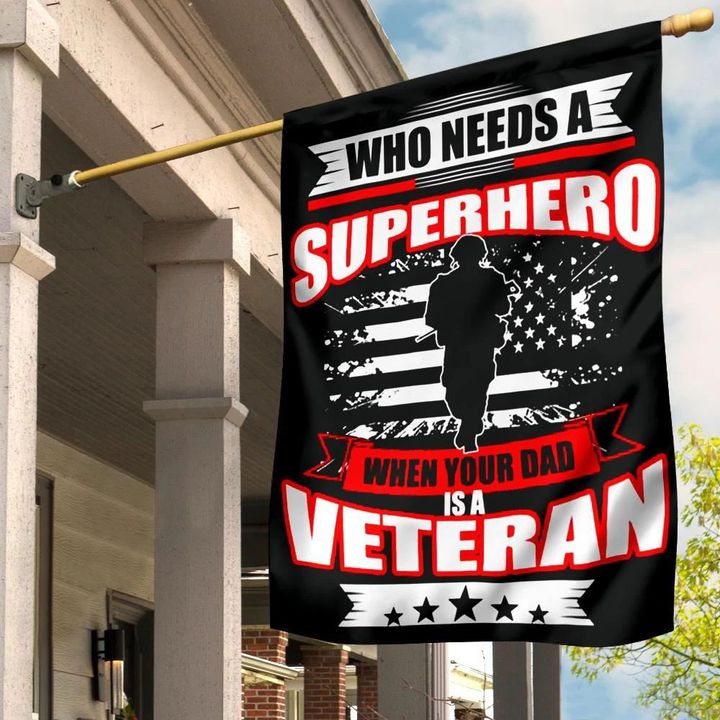 Who Needs A Superhero When Your Dad Is A Veteran Flag Proud Dad Veteran Father's Day Gift