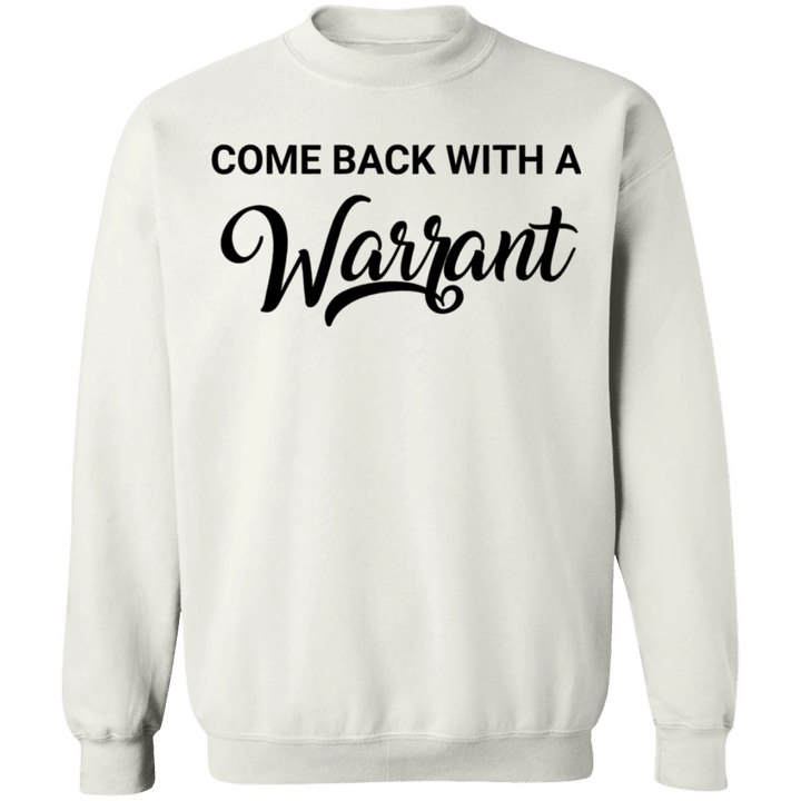 Come Back With A Warrant Sweatshirt Gift Guide For Best Friend