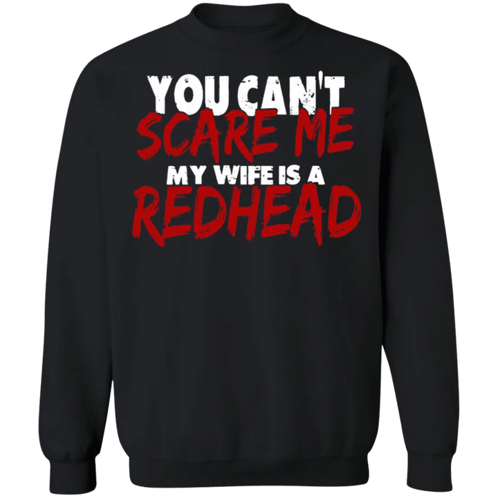 Redhead Sweatshirt Funny You Can_t Scare Me My Wife Is A Redhead Sweatshirt For Men