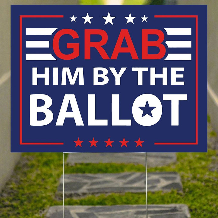 Grab Him By The Ballot Yard Sign Funny Political Yard Signs Front Porch Decor For Anti Trump
