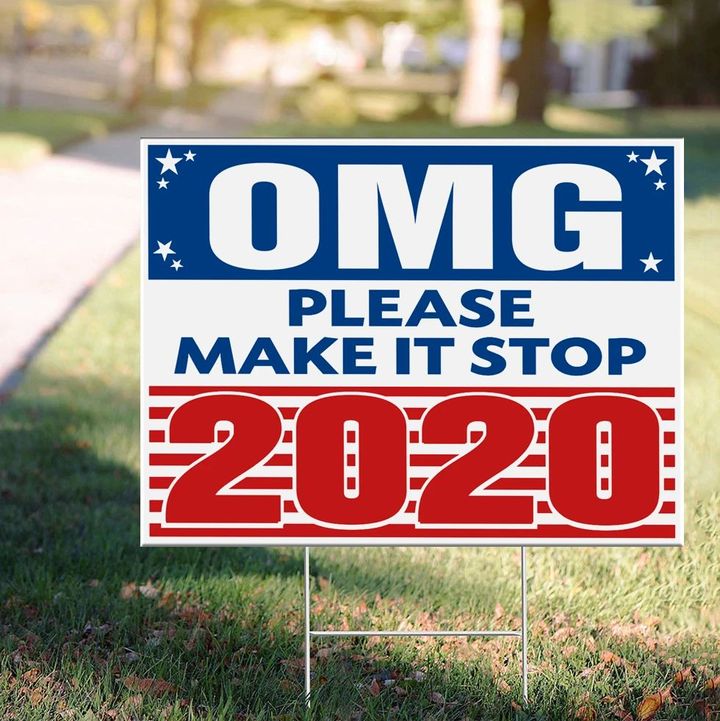 OMG Please Make It Stop 2020 Yard Sign Funny Campaign Signs House And Gardens Decorations