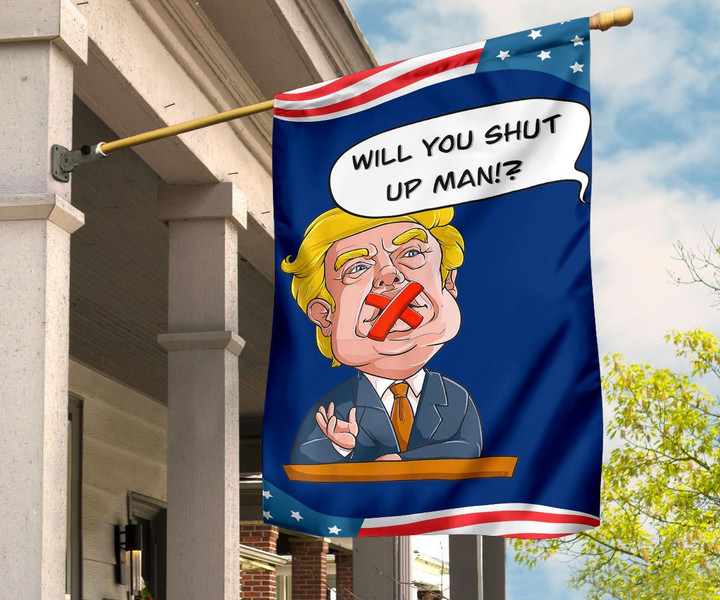 Will You Shut Up Man Flag Sarcastic Against Trump Flag Funny Garden Flag For Biden Voters