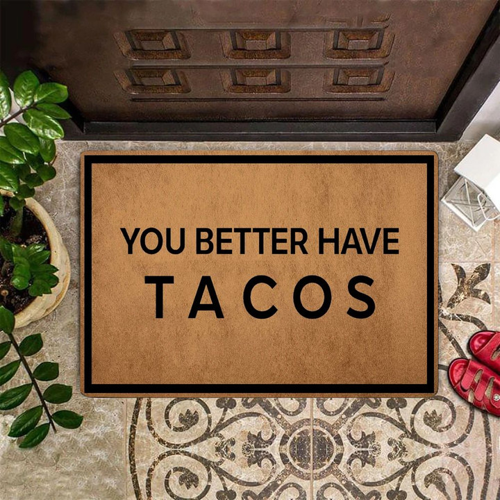 You Better Have Tacos Doormat Funny Welcome Door Mat Outdoor Porch Mat