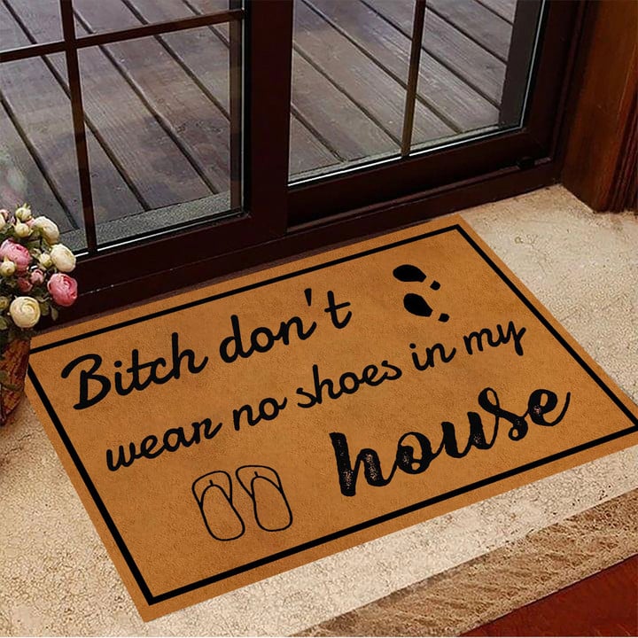 Bitch Don't Wear No Shoes In My House Doormat Funny Outdoor Mat Take Off Your Shoes Mat
