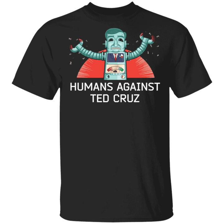 Human Against Ted Cruz Shirt Political Anti Senator Ted Cruz T-Shirt For Men Women