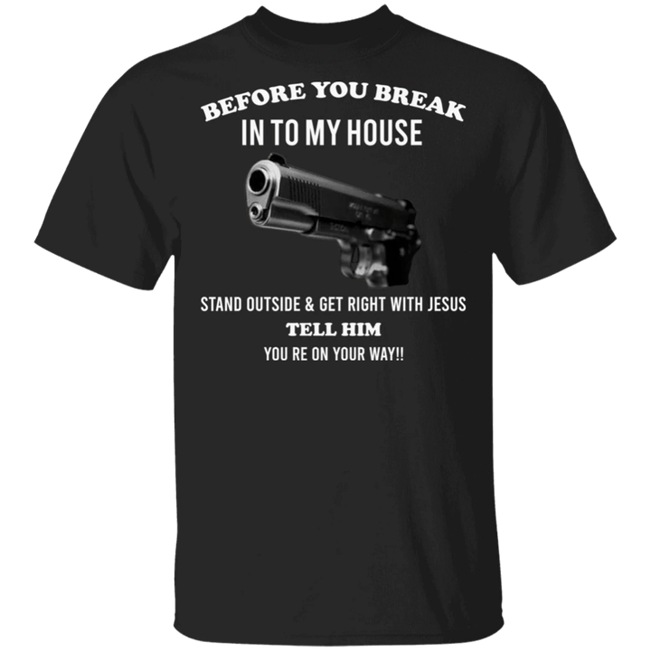 Gun Graphic Before You Break Into My House T-Shirt Cool Tee Shirt For Men