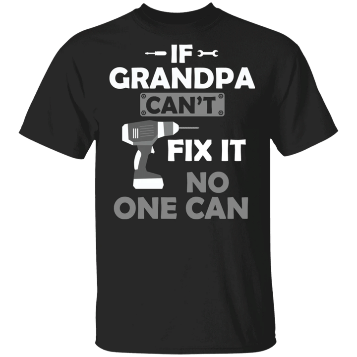 If Grandpa Can't Fix It No One Can T-Shirt Funny Grandpa Shirt Designs, Xmas Gift For Grandpa