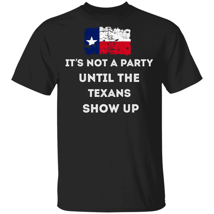 Texas It's Not A Party Until The Texans Show up T-Shirt Proud Texan Shirt Men's Women's - Pfyshop.com