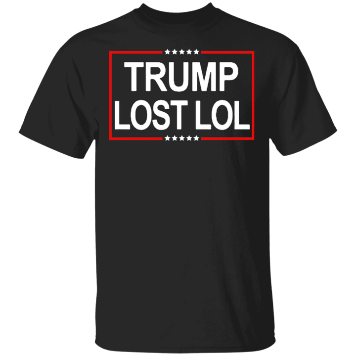 Trump Lost Lol Shirt Trump Lost T-Shirt Anti Trump Merch Gift For Men Women
