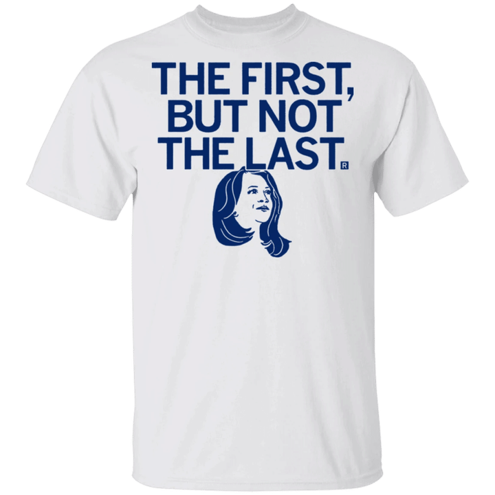 The First But Not The Last Shirt Gift For Men Women