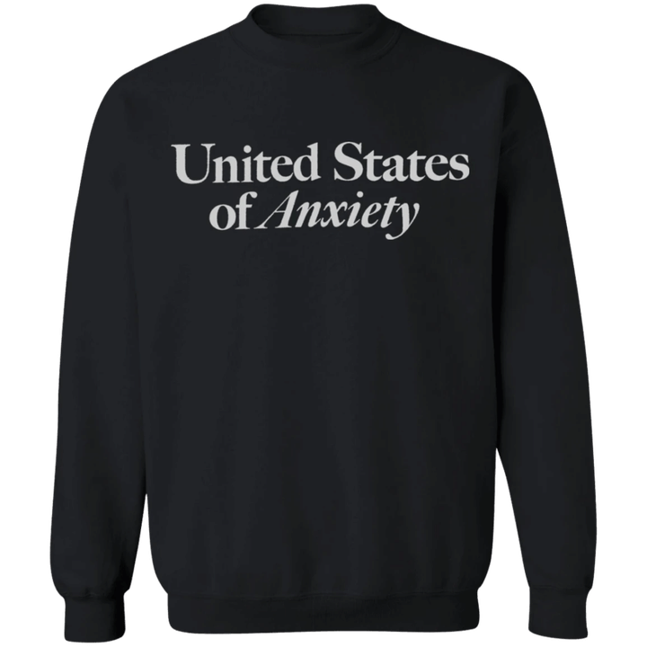 United States Of Anxiety Sweatshirt Stress Drama Queen Humor Merch Funny Sarcastic Apparel