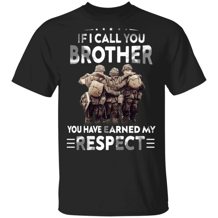 Veterans If I Call You Brother You Have Earned My Respect Shirt Thanksgiving Gift For Coworker