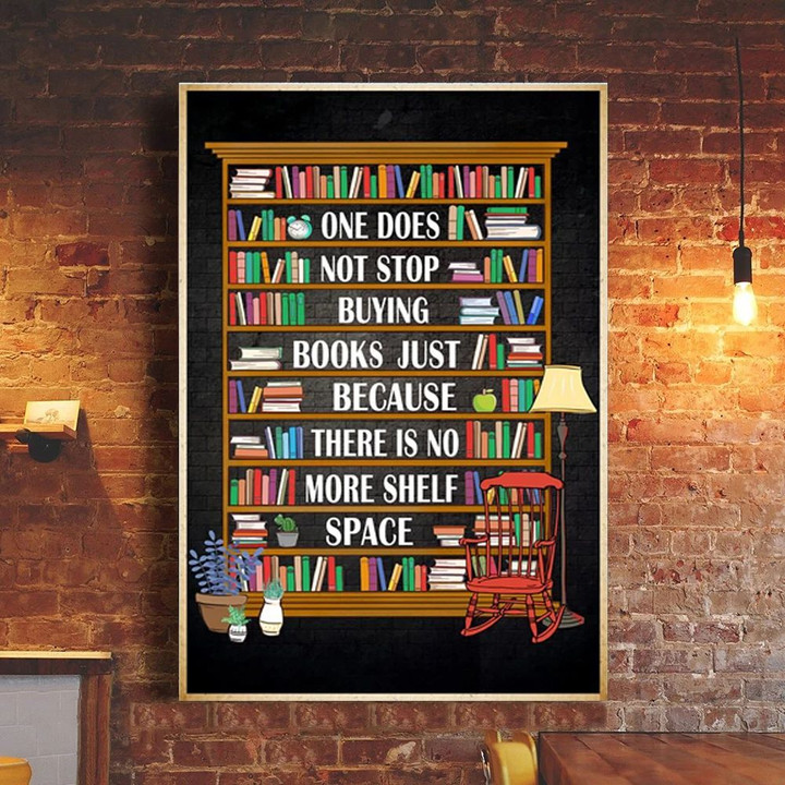 One Does Not Stop Buying Books Because Theres No More Self Space Poster Gift For Book Readers