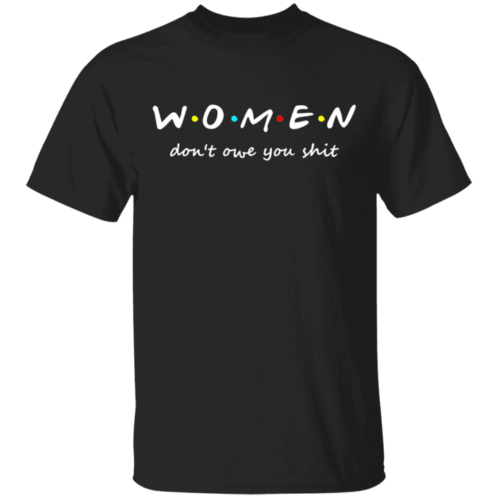 Women Don't Owe You Shit Shirt Feminine Motivation T-Shirt Gift For Mother Day