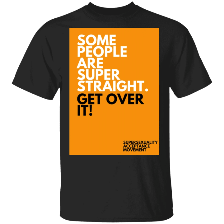 Super Straight Shirt Some People Are Super Straight Get Over It Superstraight Movement Shirt - Pfyshop.com