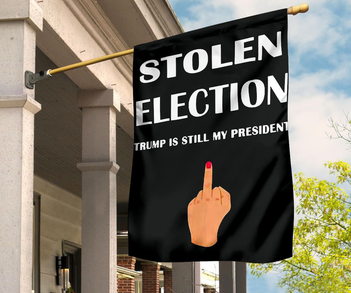 Trump Is Still My President Flag Stolen Election Fuck Anti Biden Flag Joe Biden Impeachment