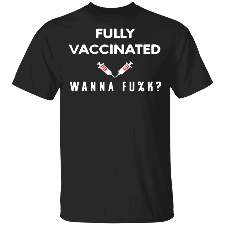 Vaccinated And Ready To Fuck T-Shirt Funny Saying Shirt Friend Gifts