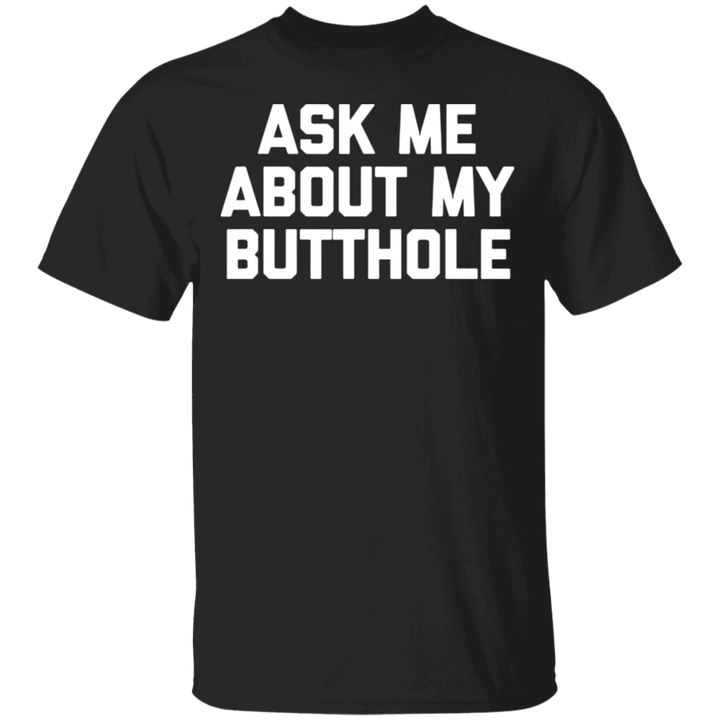 Ask Me About My Butthole Shirt Unisex Funny Tee Shirt For Men Women Gift
