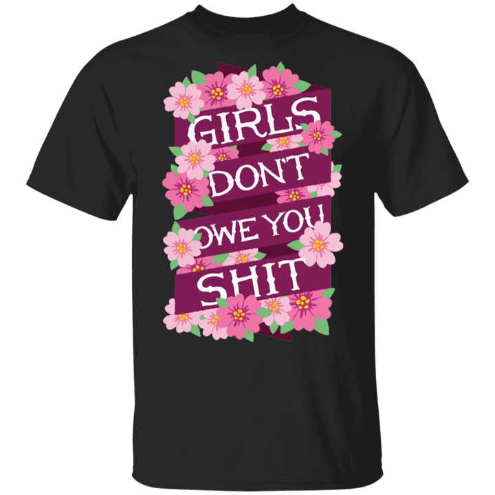 Girls Don't Owe You Shit Shirt Floral Feminist Tee Girl Power Gifts For Friend