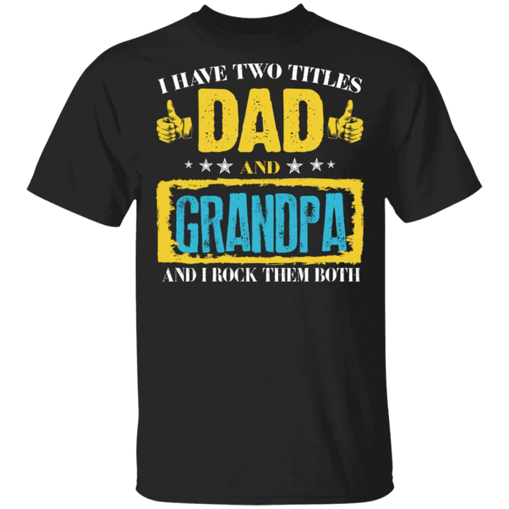 I Have Two Titles Dad And Grandpa And I Rock Them Both T-Shirt For Men, Unique Gifts For Dad