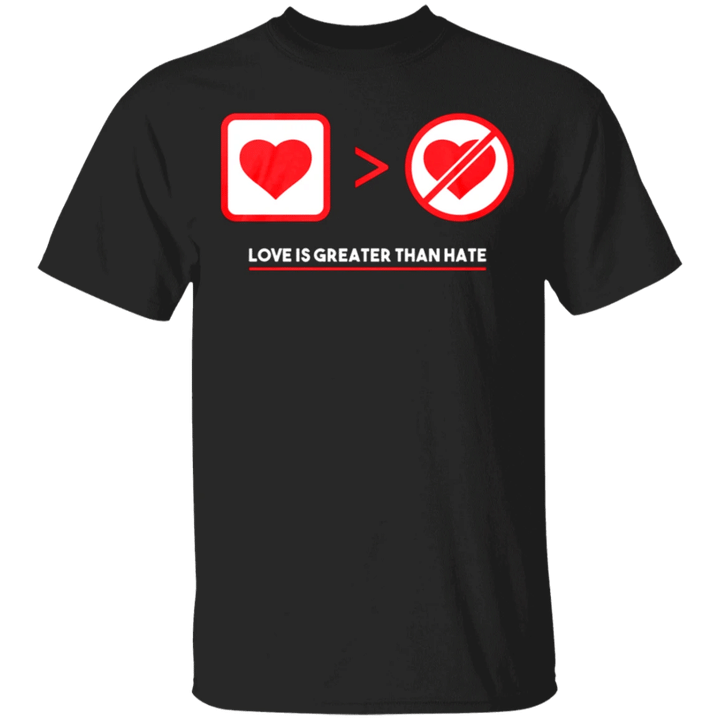 Love Greater Than Hate Shirt Love Is Greater Than Hate T-Shirt For Men Women