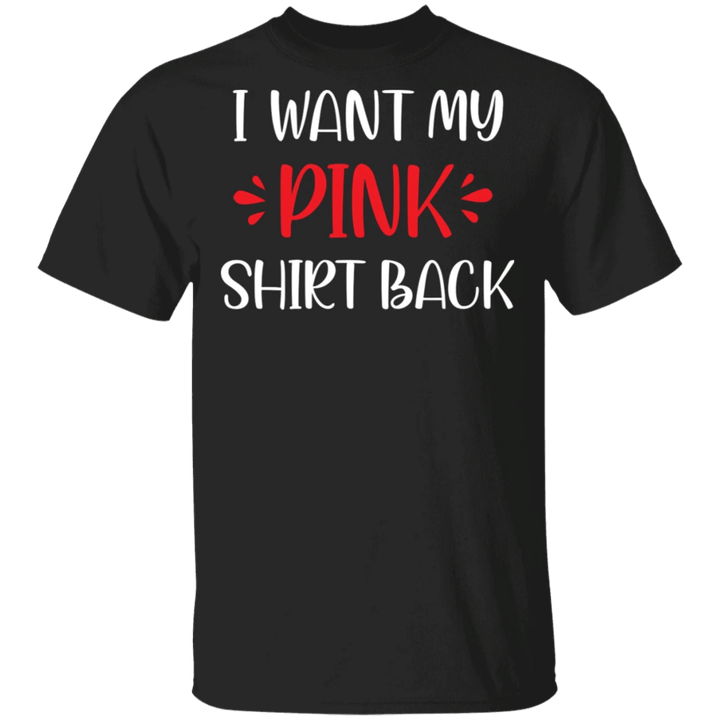 I Want My Pink Shirt Back T-Shirt For Men Women Gift