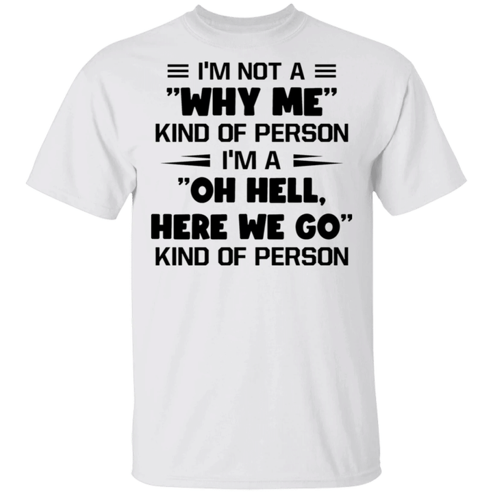 I'm A Oh Hell Here We Go Kind Of Person T-Shirt Funny Quotes Slogan Shirt Mens Womens Gift