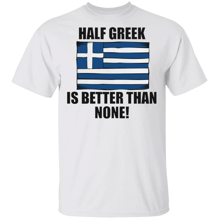 Greece Flag T-Shirt Half Greek Is Better Than One Funny Shirt For American Greek Man