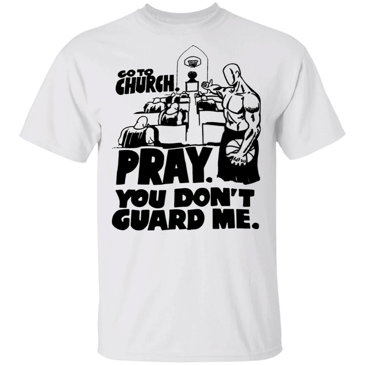 Go To Church Pray You Can't Guard Me Shirt Basketball Player T-shirt For Fans - Pfyshop.com