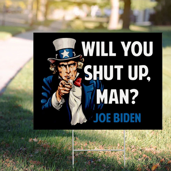 Biden Will You Shut Up Man Yard Sign First Presidential Debate 2021 Sarcastic Political Sign