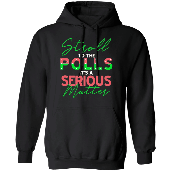 Stroll To The Polls Hoodie AKA For Voting Shirt Joe Biden Kamala Harris For Election Female Gift