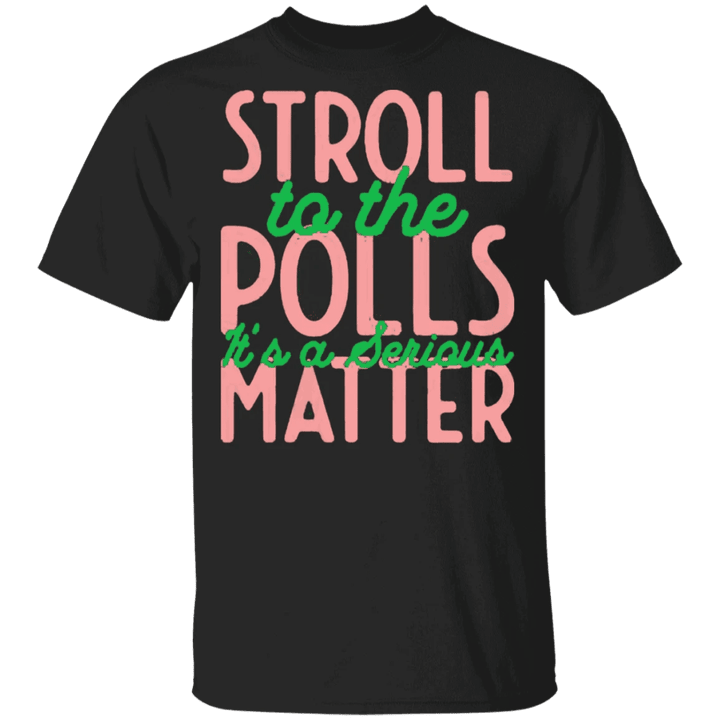 Stroll To The Polls It Is A Serious Matter T-Shirt AKA Vote Biden Harris Campaign Shirt Merch