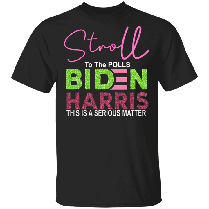 Stroll To The Polls Shirt Biden Harris AKA This A Serious Matter T-Shirt Gift For Black Women