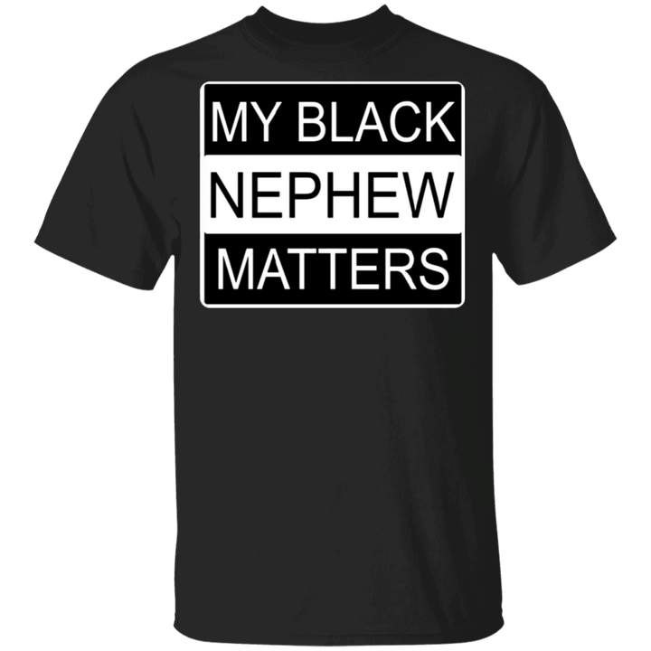 Black Lives Matter Shirt My Black Nephew Matters T-Shirt For Men Women