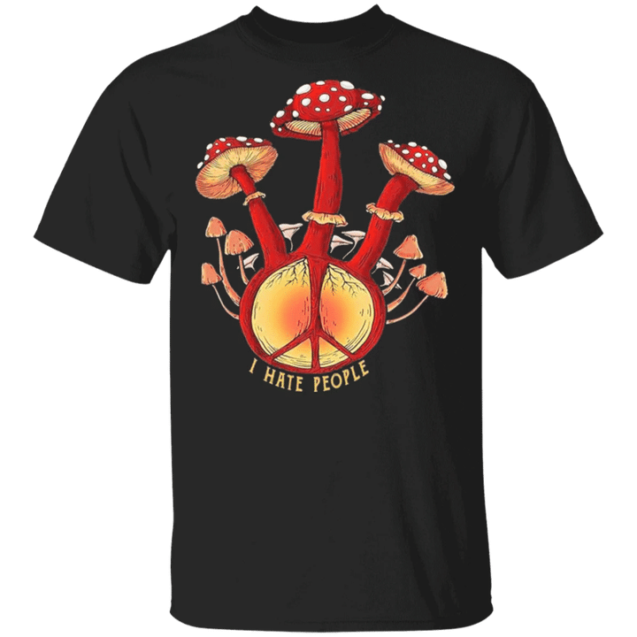 I Hate People Shirt Camping Mushroom Hippie Shirt Funny Saying Anti-social T-shirt