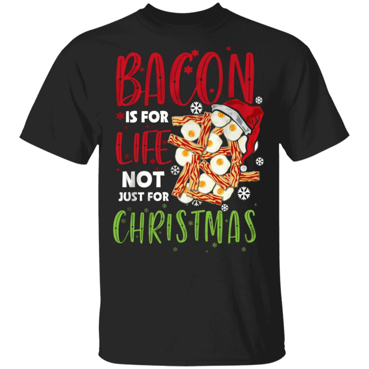 Bacon Is For Life Not Just For Christmas Shirt Ugly Christmas Tee Gift For Food Lover