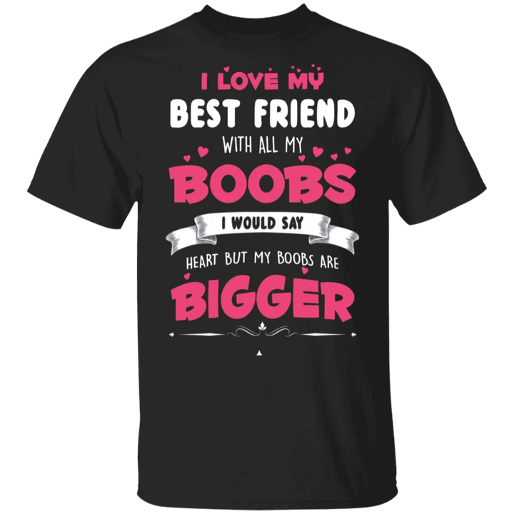 I Love My Best Friend Shirt Funny Saying T-Shirt Best Friend BFF Gift Idea - Pfyshop.com